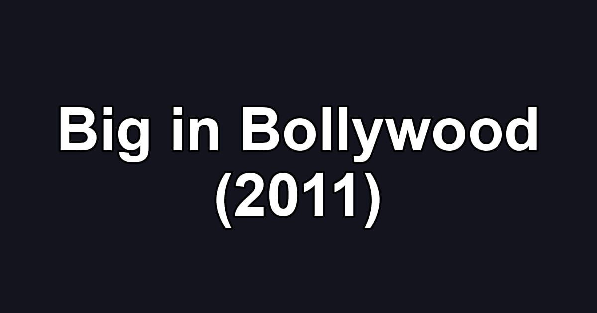Big in Bollywood (2011)