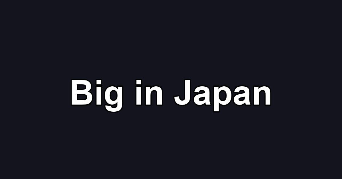 Big in Japan