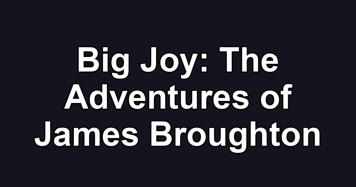 Big Joy: The Adventures of James Broughton