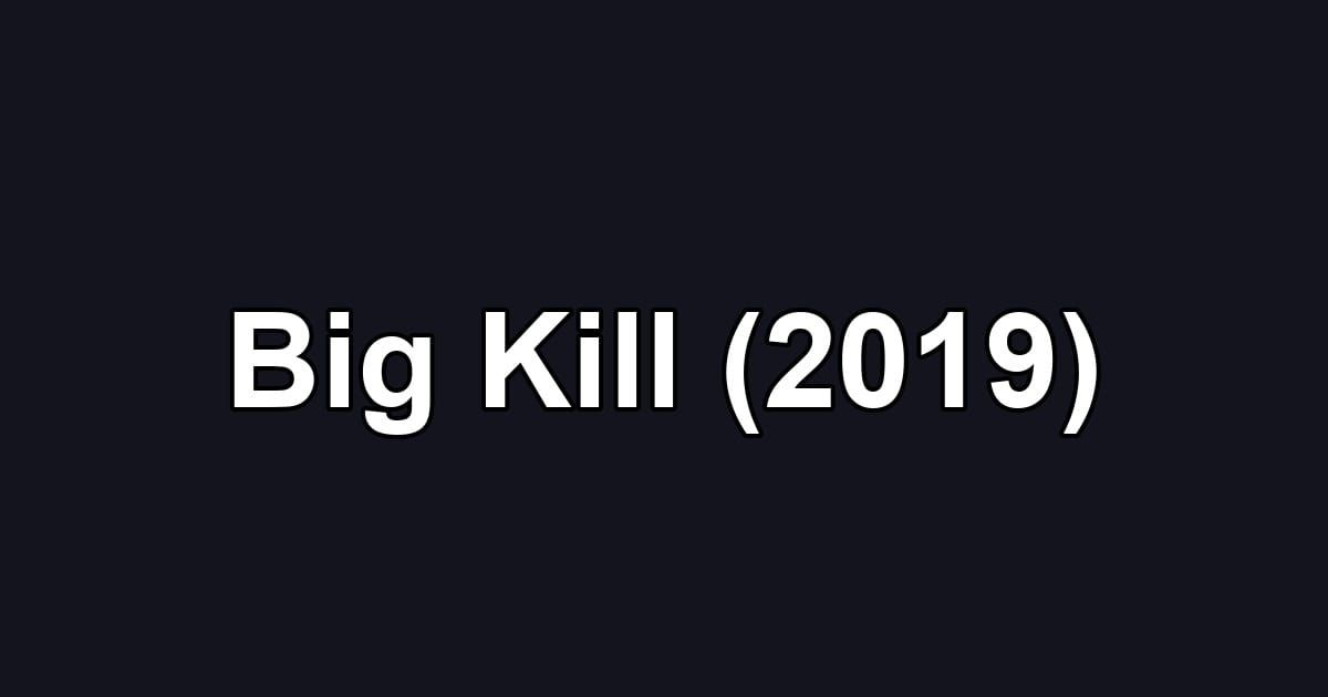 Big Kill (2019)