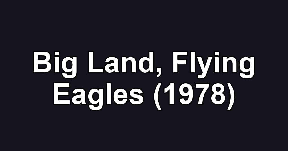 Big Land, Flying Eagles (1978)