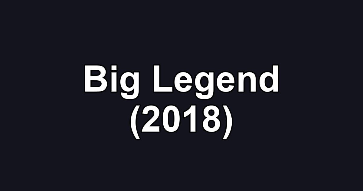 Big Legend (2018)
