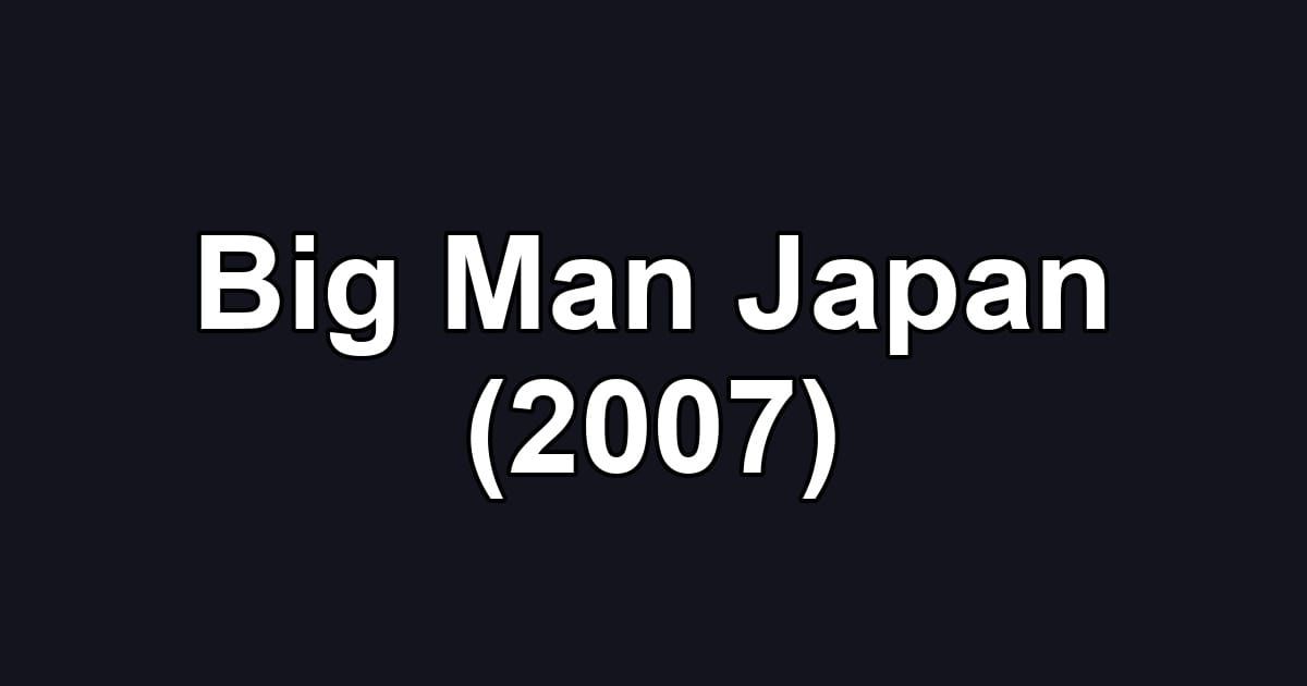Big Man Japan (2007)