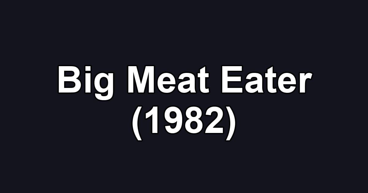 Big Meat Eater (1982)