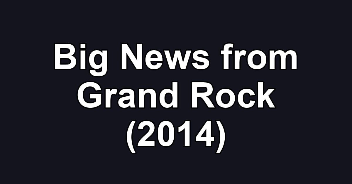 Big News from Grand Rock (2014)