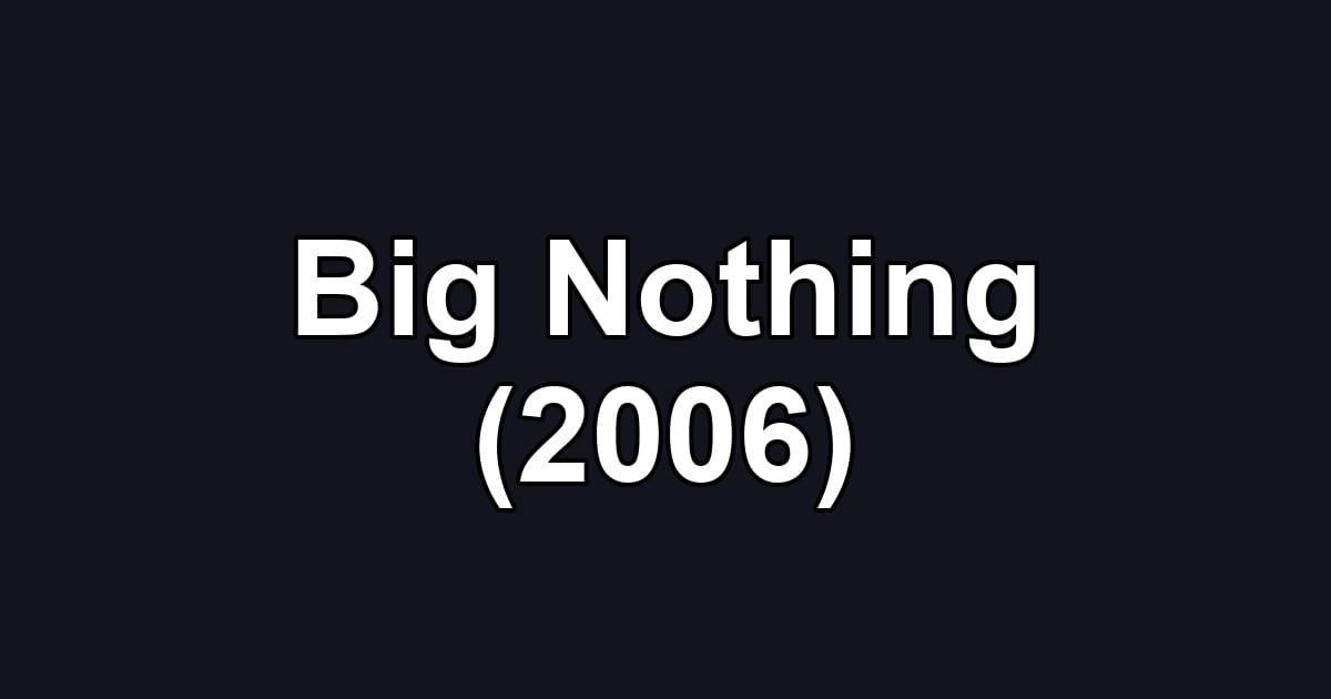 Big Nothing (2006)