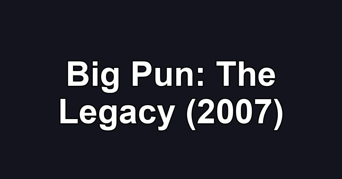 Big Pun: The Legacy (2007)