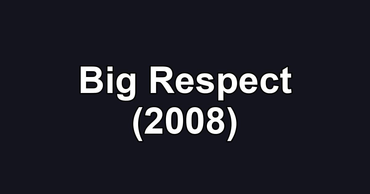 Big Respect (2008)