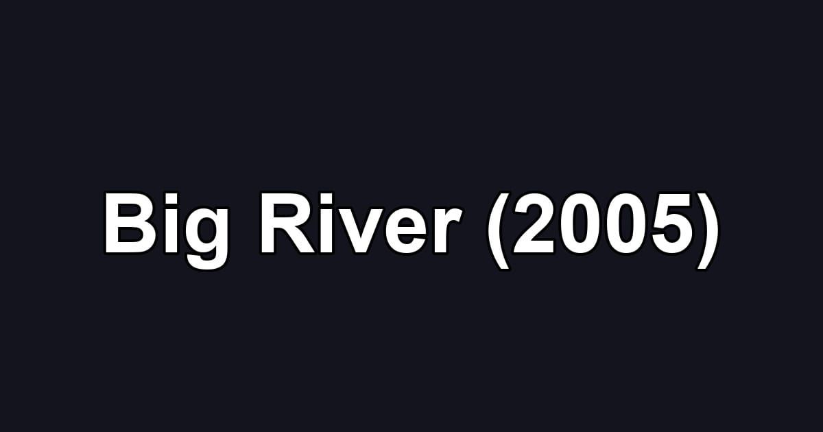Big River (2005)