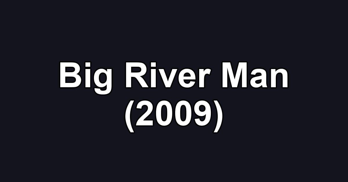 Big River Man (2009)