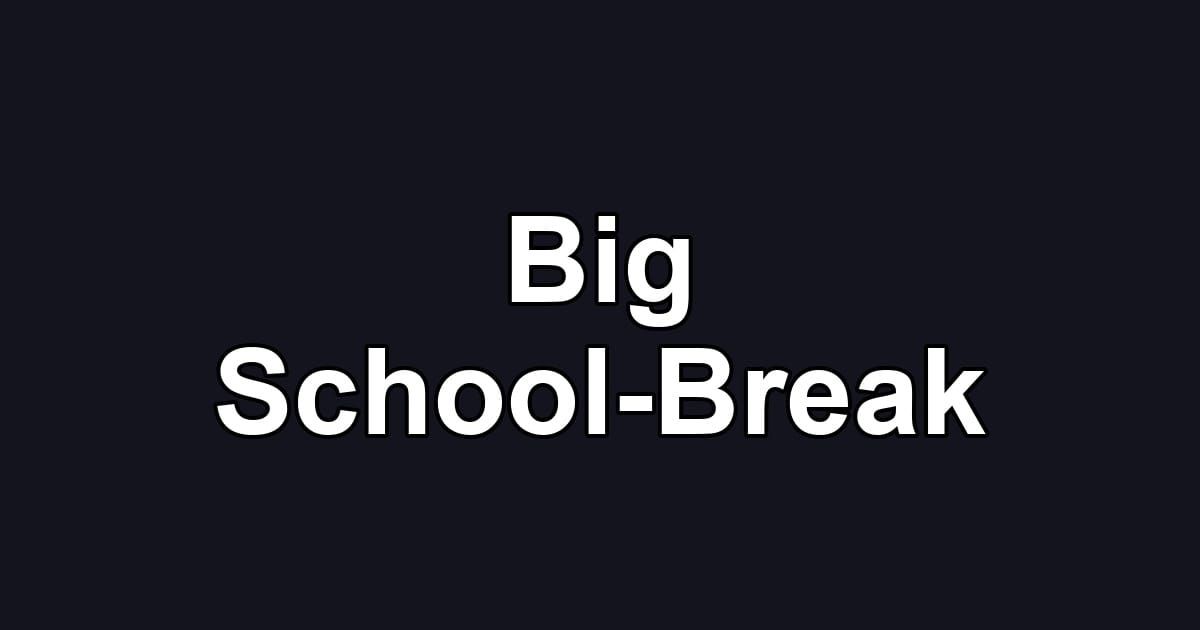Big School-Break