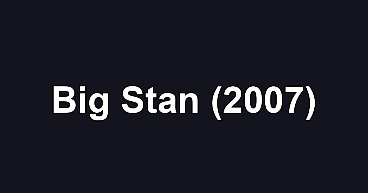 Big Stan (2007)