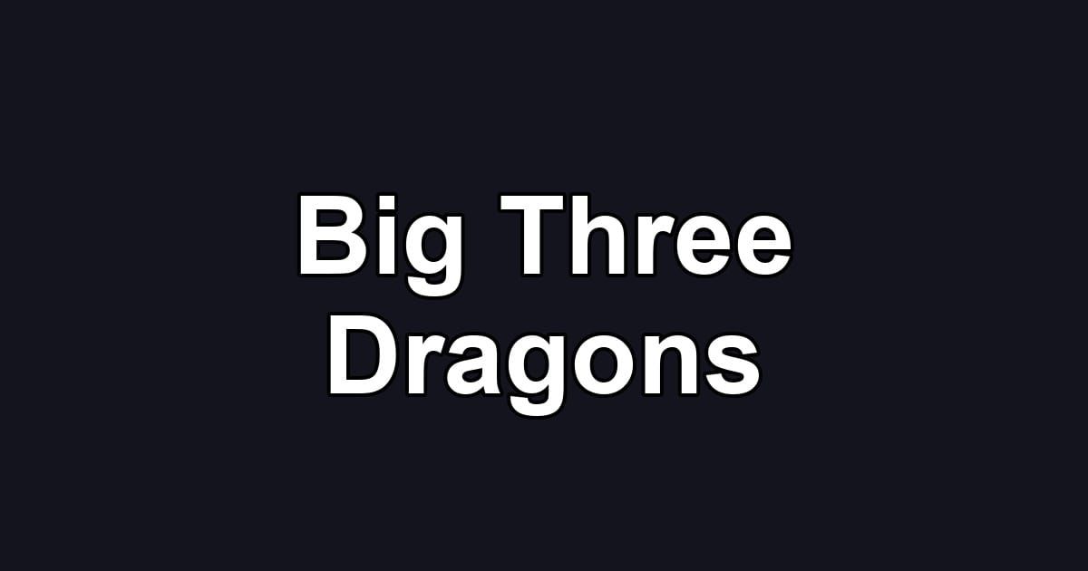 Big Three Dragons
