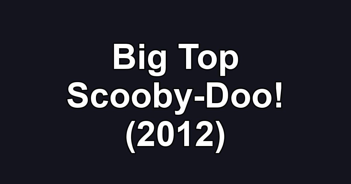 Big Top Scooby-Doo! (2012)