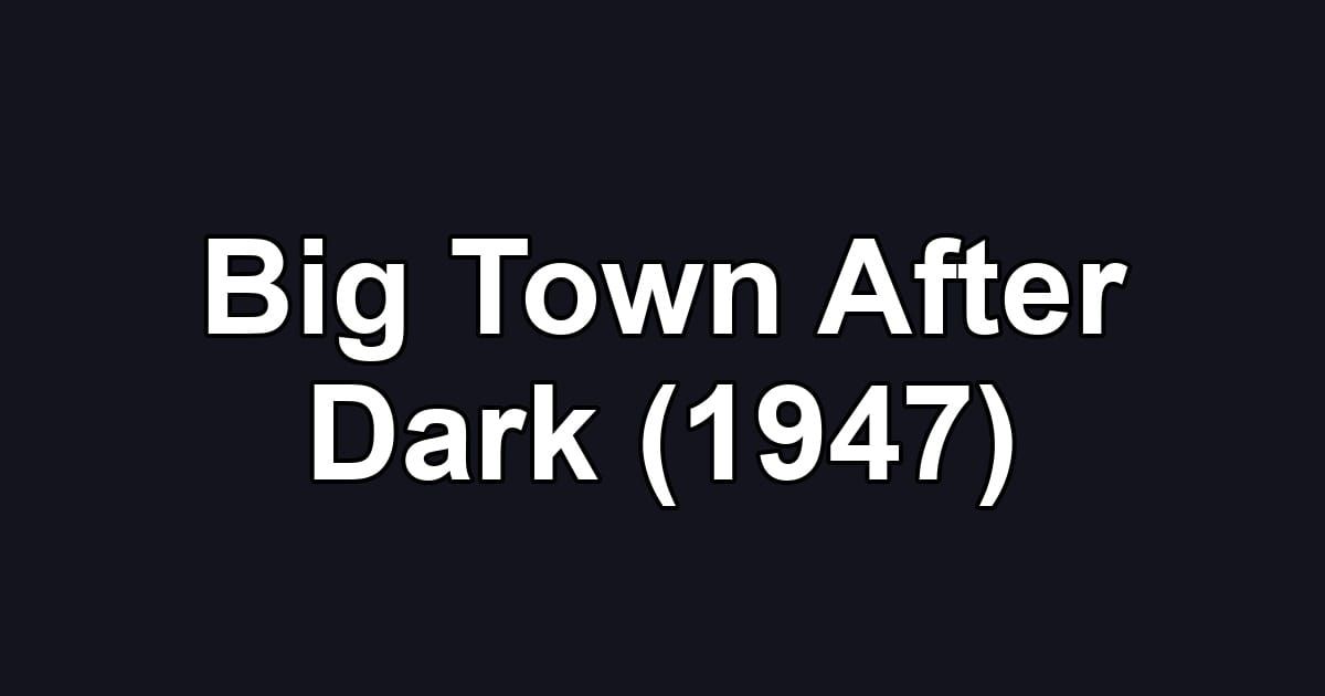 Big Town After Dark (1947)