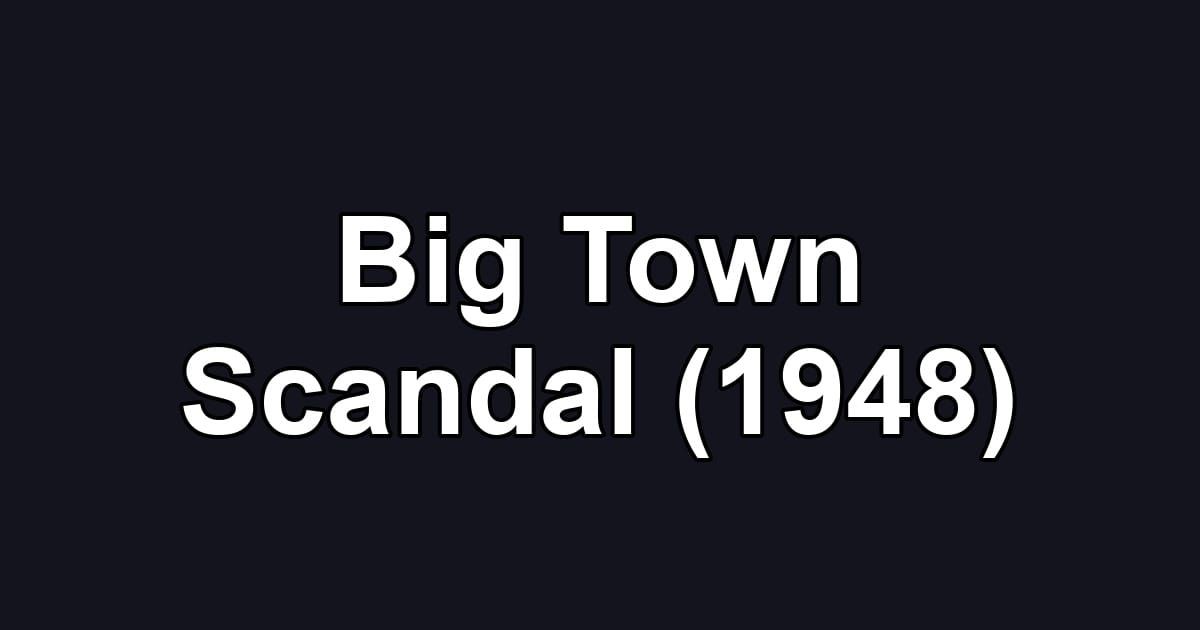 Big Town Scandal (1948)