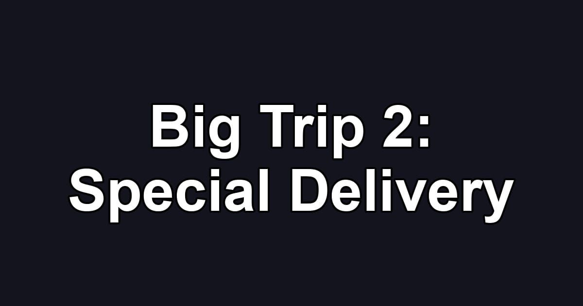 Big Trip 2: Special Delivery