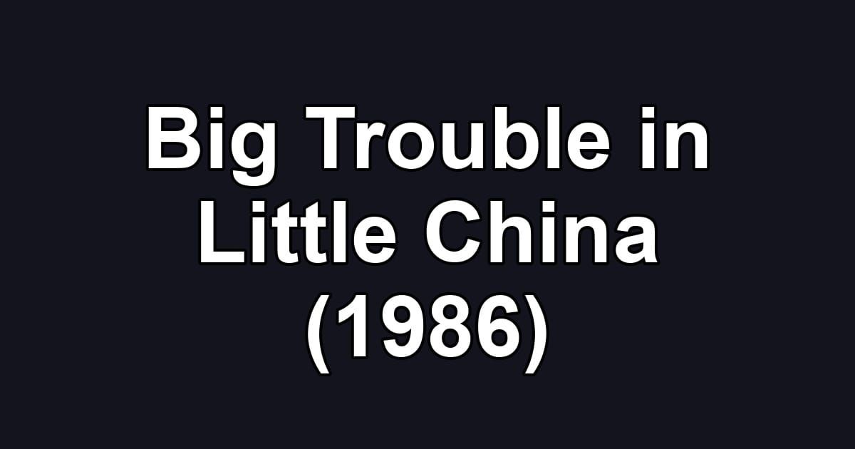 Big Trouble in Little China (1986)