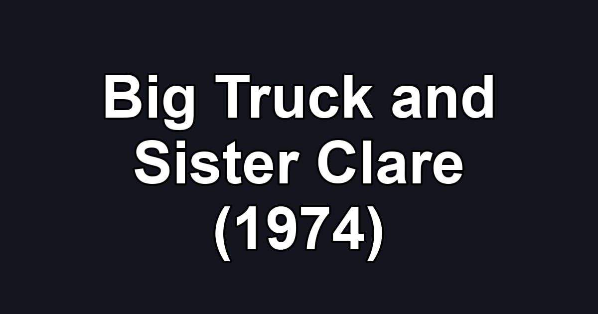 Big Truck and Sister Clare (1974)