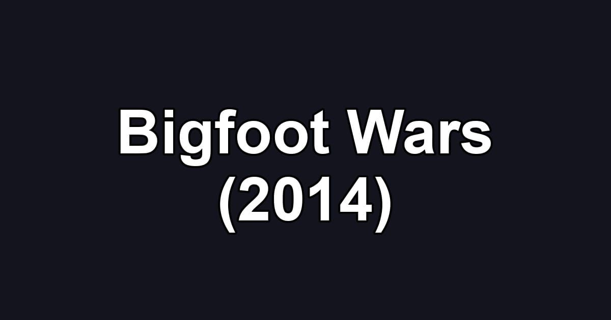 Bigfoot Wars (2014)