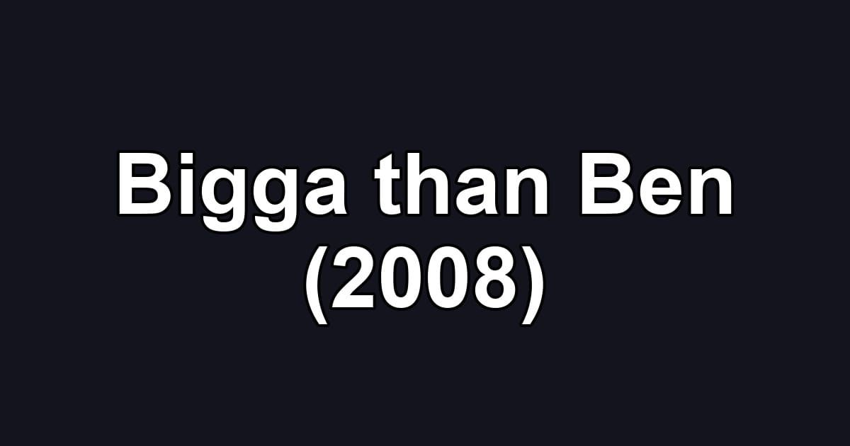 Bigga than Ben (2008)