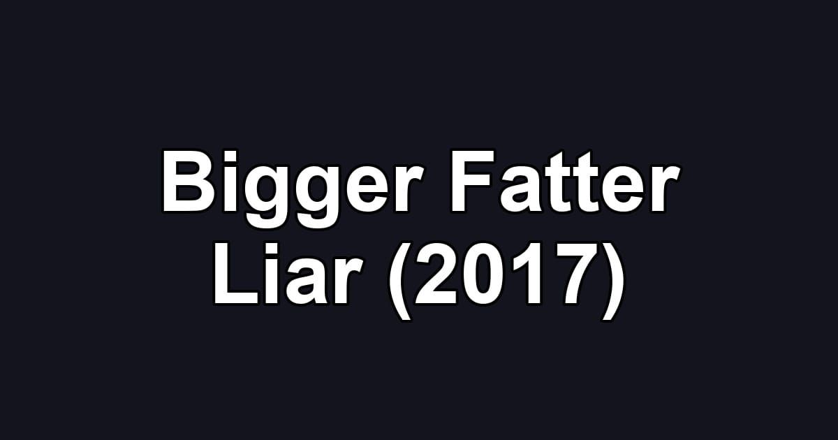 Bigger Fatter Liar (2017)