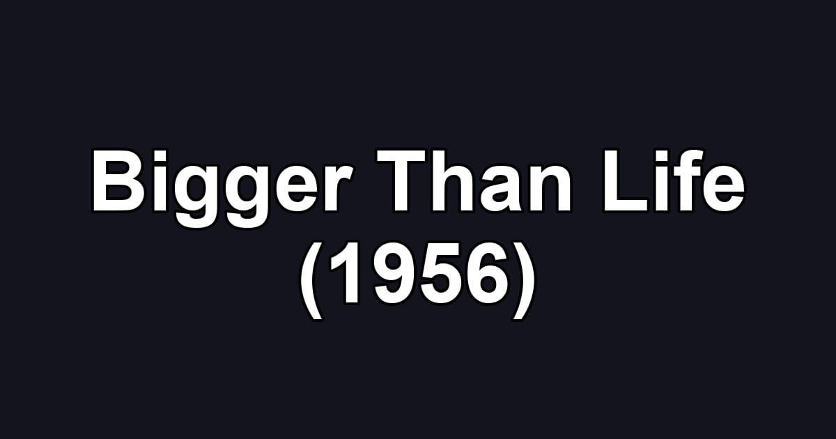Bigger Than Life (1956)