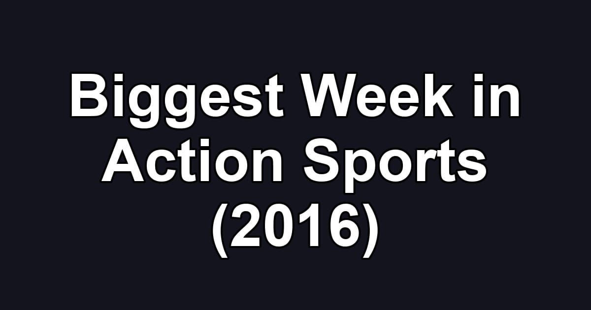 Biggest Week in Action Sports (2016)