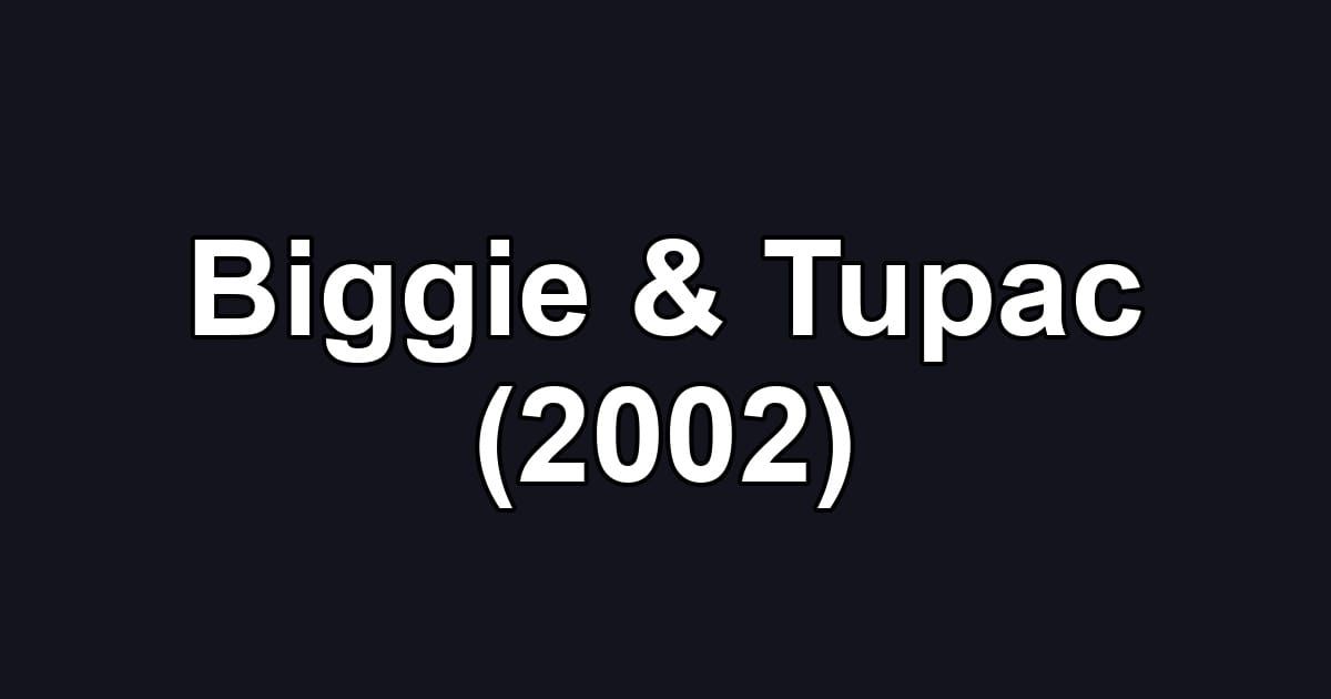 Biggie & Tupac (2002)