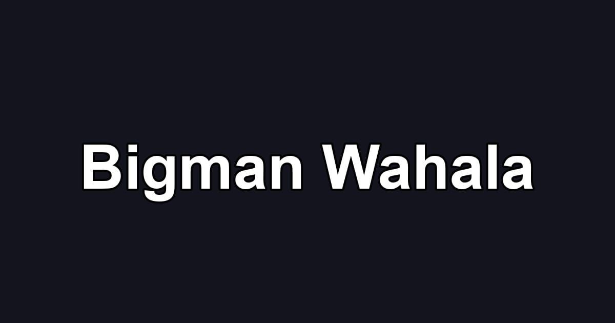 Bigman Wahala