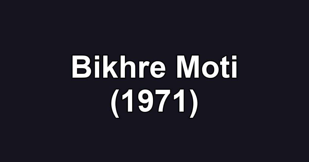 Bikhre Moti (1971)