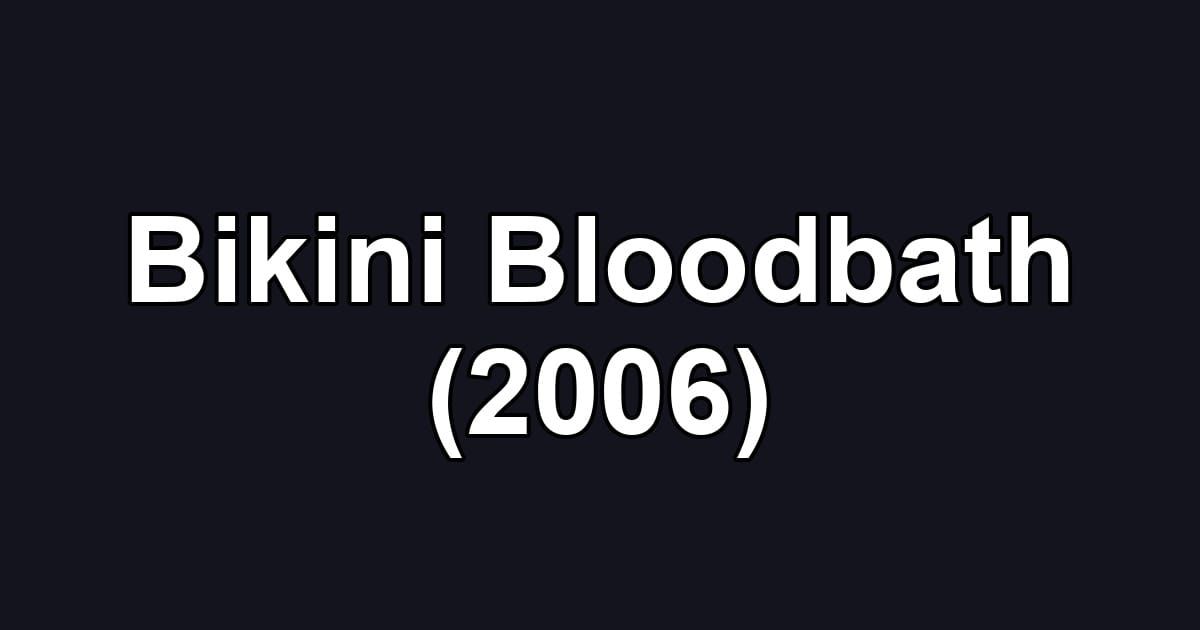 Bikini Bloodbath (2006)
