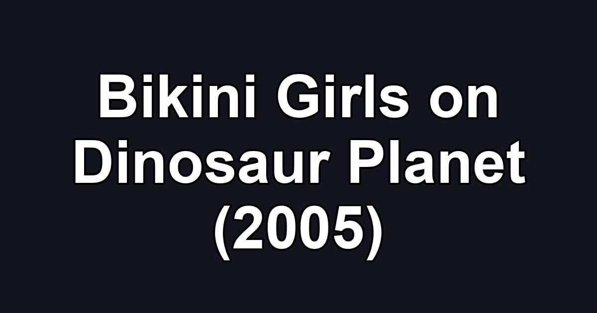 Bikini Girls on Dinosaur Planet (2005)