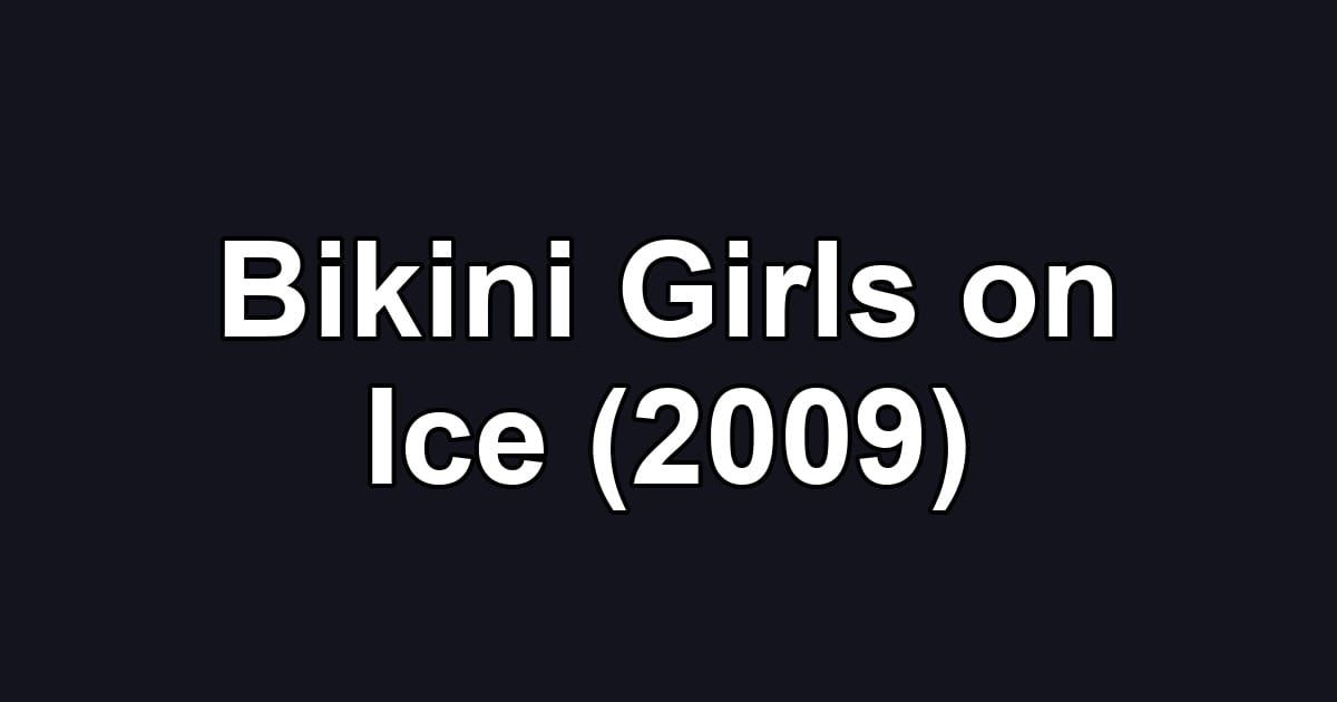Bikini Girls on Ice (2009)