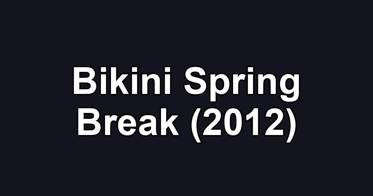Bikini Spring Break (2012)