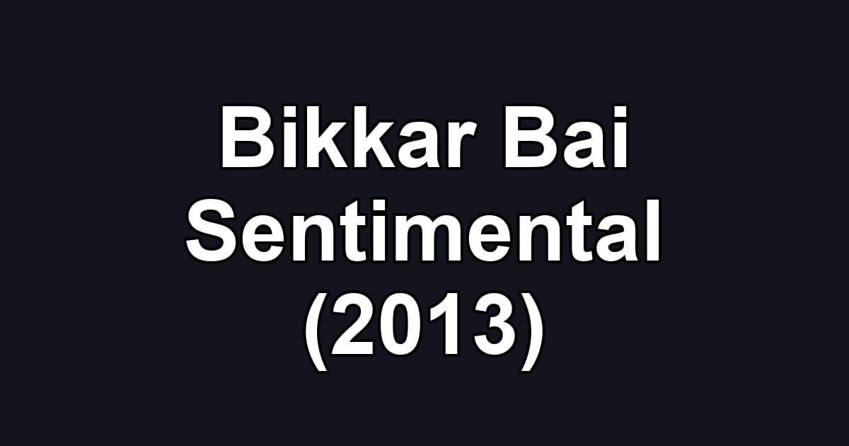 Bikkar Bai Sentimental (2013)