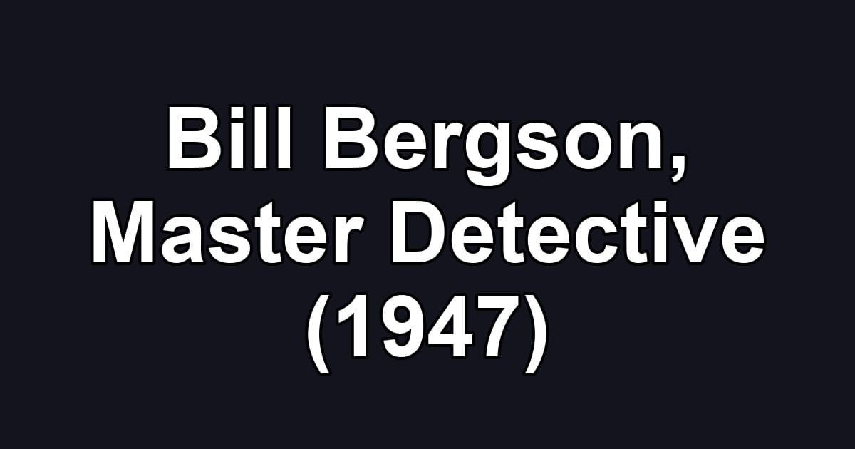 Bill Bergson, Master Detective (1947)