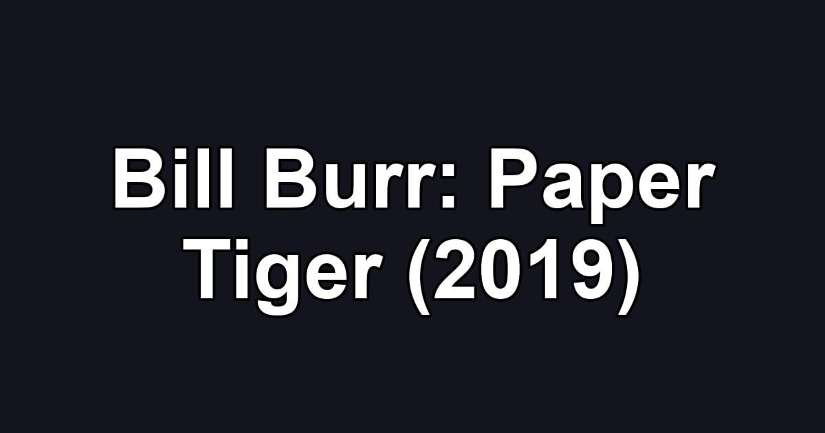 Bill Burr: Paper Tiger (2019)