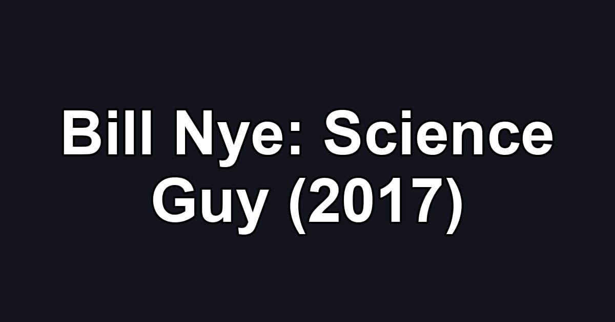 Bill Nye: Science Guy (2017)