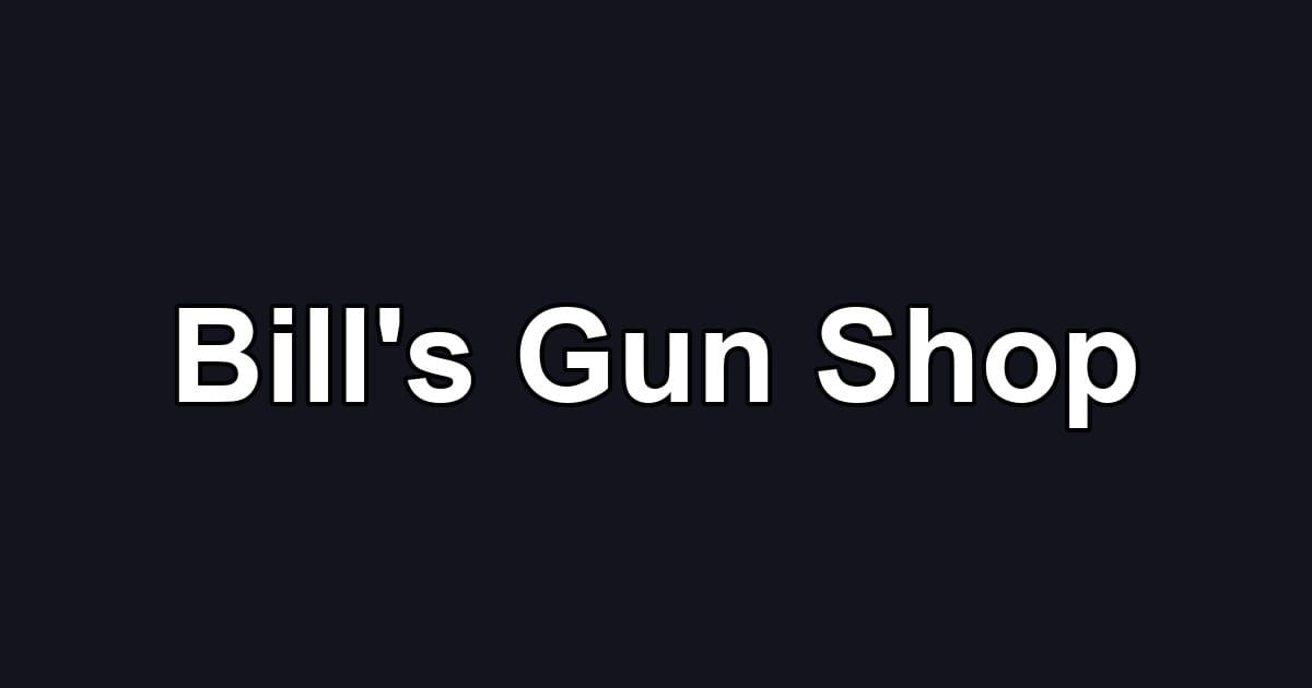 Bill's Gun Shop