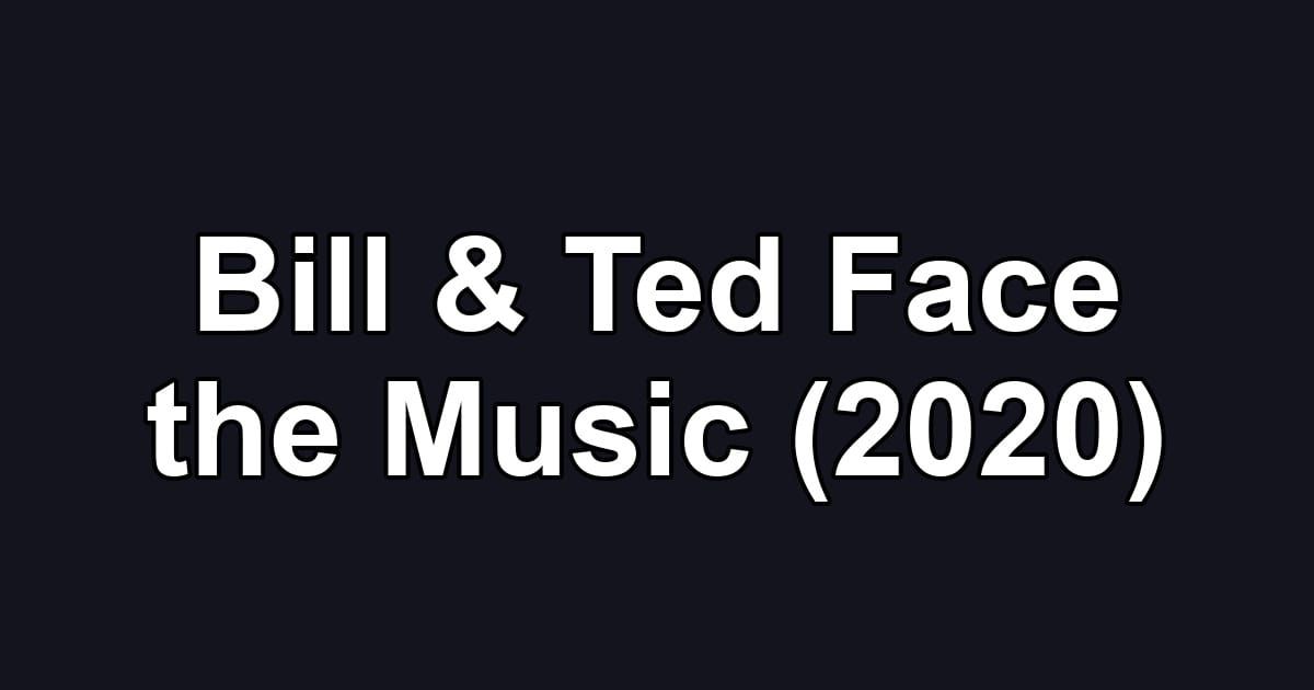 Bill & Ted Face the Music (2020)