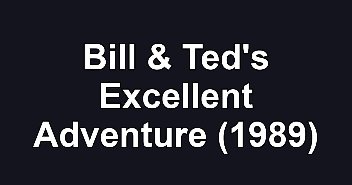 Bill & Ted's Excellent Adventure (1989)