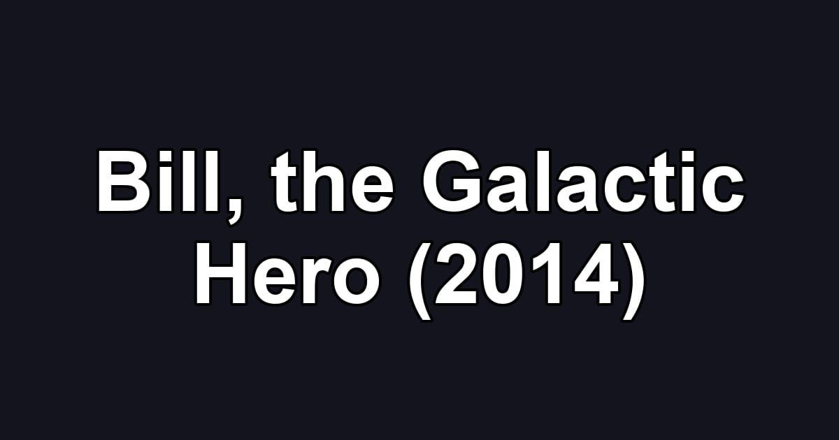 Bill, the Galactic Hero (2014)