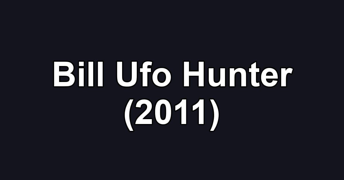 Bill Ufo Hunter (2011)
