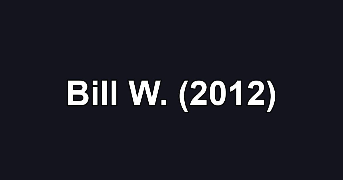 Bill W. (2012)