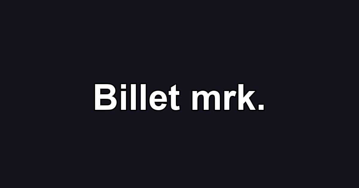 Billet mrk.