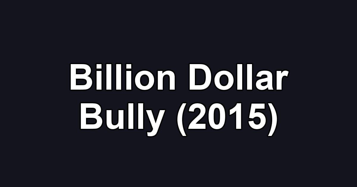 Billion Dollar Bully (2015)