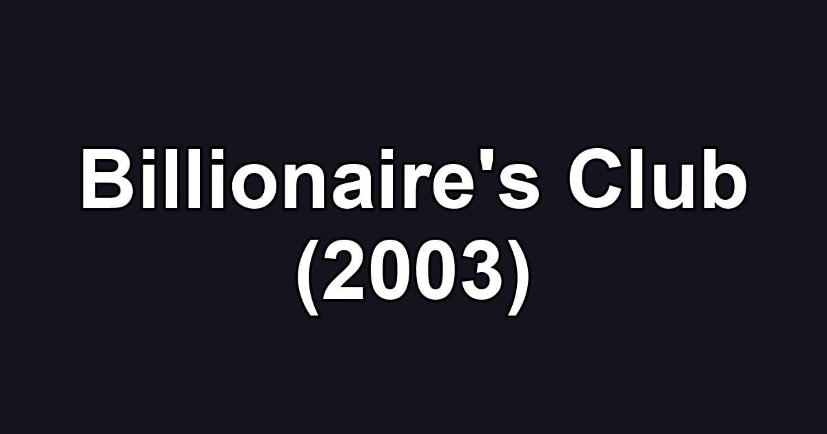 Billionaire's Club (2003)