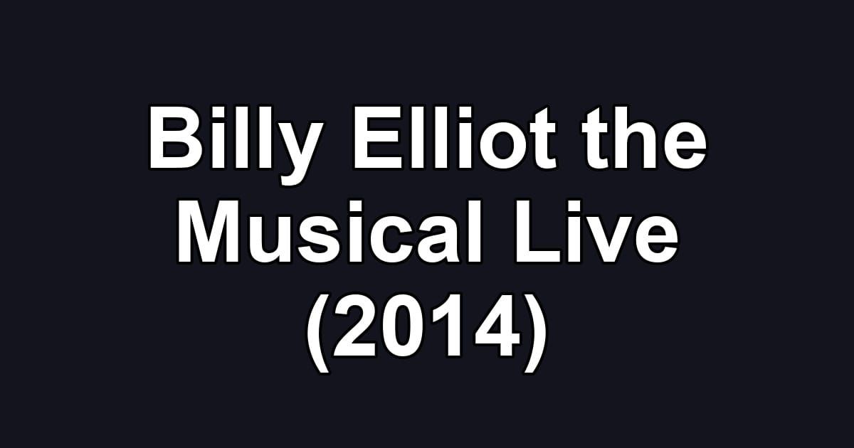 Billy Elliot the Musical Live (2014)