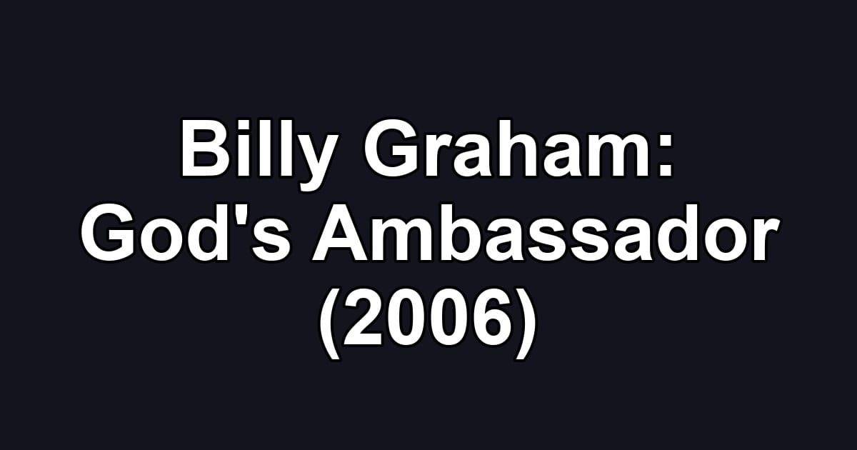 Billy Graham: God's Ambassador (2006)